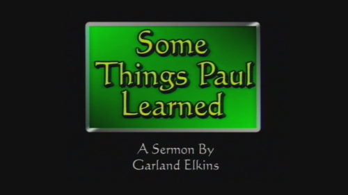 Some Things Paul Learned - Sermon by Garland Elkins