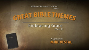 4. Embracing Grace (Part 2) | Great Bible Themes