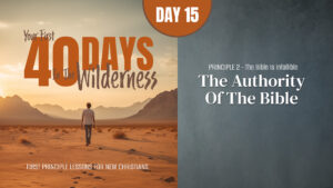 Day 15: The Authority of the Bible | Your First Forty Days in the Wilderness