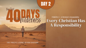 Day 2: Every Christian Has a Responsibility | Your First Forty Days in the Wilderness