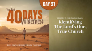 Day 21: Identifying the Lord's One, True Church | Your First Forty Days in the Wilderness