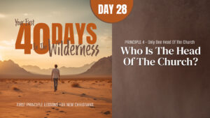 Day 28: Who Is the Head of the Church? | Your First Forty Days in the Wilderness