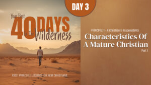 Day 3: Characteristics of a Mature Christian (Part 1) | Your First Forty Days in the Wilderness