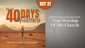 Day 31: True Worship of the Church | Your First Forty Days in the Wilderness