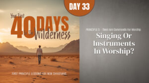 Day 33: Singing or Instruments in Worship? | Your First Forty Days in the Wilderness