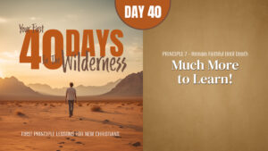 Day 40: Much More to Learn! | Your First Forty Days in the Wilderness