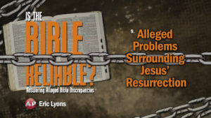 9. Alleged Problems Surrounding Jesus Resurrection