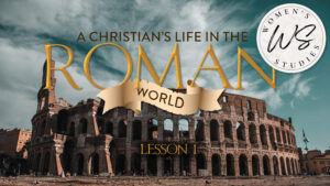 A Christian's Life in the Roman World: Lesson 1