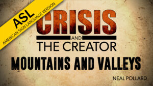Mountains and Valleys | Crisis and the Creator (ASL)