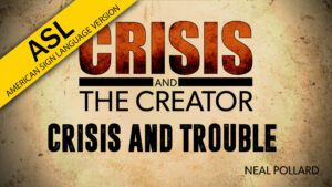 Crisis and Trouble | Crisis and the Creator (ASL)