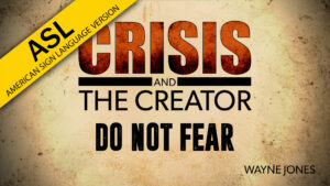 Do Not Fear | Crisis and the Creator (ASL)