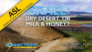 Israel: Dry Desert, or Milk and Honey? | BLP Connections: The Heartland of Israel (ASL)