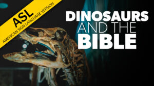 Dinosaurs and the Bible (ASL)