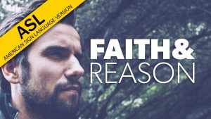 Faith and Reason | Proof for God (ASL)