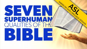 ASL-Evidence-for-the-Bible-7-Superhuman-Qualities-of-the-Bible