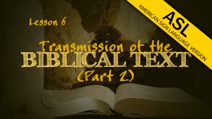 Transmission of the Biblical Text (Part 2) (in ASL) | How We Got the Bible