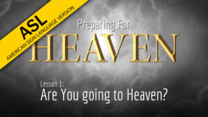 1. Are You Going to Heaven? | Preparing for Heaven (ASL)