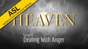 4. Temper, Temper: Dealing with Anger | Preparing for Heaven (ASL)