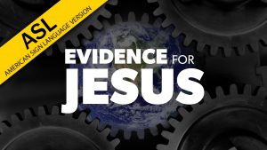 Evidence for Jesus | Proof for God (ASL)