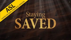 The Truth about Staying Saved (ASL)
