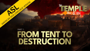 Part 1: From Tent to Destruction | The Temple: Then and Now (ASL)