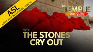 Part 2: The Stones Cry Out | The Temple: Then and Now (ASL)