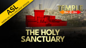 Part 4: The Holy Sanctuary | The Temple: Then and Now (ASL)