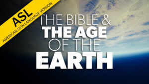 The Bible and the Age of the Earth (ASL)