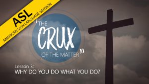 3. Why Do You Do What You Do? | The Crux of the Matter (ASL)