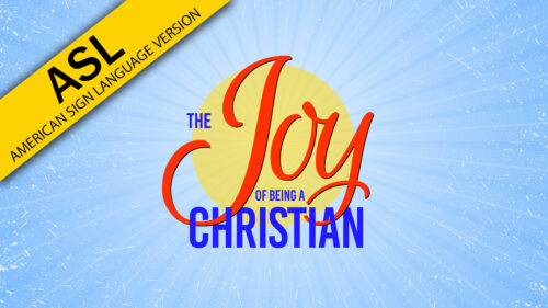 The Joy of Being a Christian (ASL)