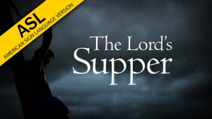 The Truth About The Lord's Supper (ASL)