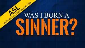 Was I Born a Sinner? (ASL)