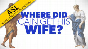 Where Did Cain Get His Wife? (ASL)