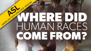 Where Did Human Races Come From? (ASL)