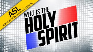 Who Is the Holy Spirit? (ASL)