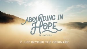 Lesson 2: Life Beyond the Ordinary | Abounding in Hope