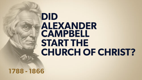 Did Alexander Campbell Start the Church of Christ?