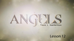 Angels Lesson 12: Do You Have a Guardian Angel? Part 2
