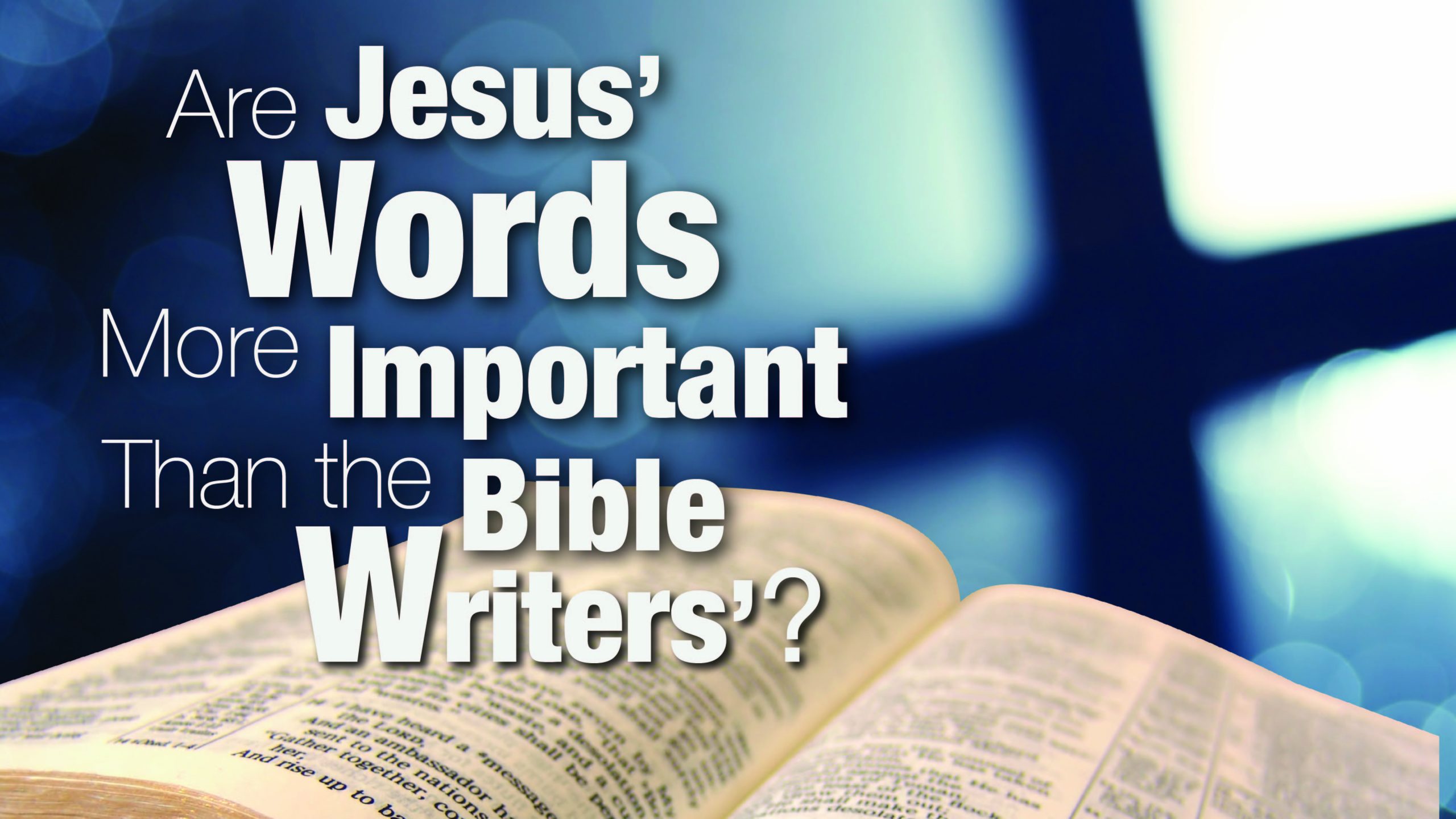 Are Jesus' Words More Important Than the Bible Writers'?