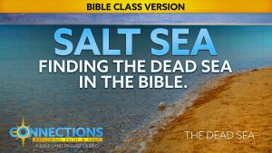 Salt Sea: Finding the Dead Sea in the Bible | BLP Connections: Dead Sea (Bible Class Version)