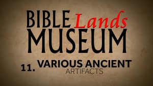 11. Various Ancient Artifacts | Bible Lands Museum
