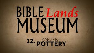 12. Ancient Pottery | Bible Lands Museum