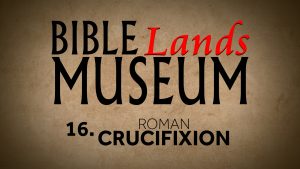 16. Roman Crucifixion | Bible Lands Museum
