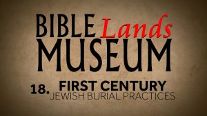 18. First Century Jewish Burial Practices | Bible Lands Museum
