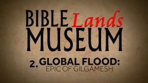 2. Global Flood: Epic of Gilgamesh | Bible Lands Museum