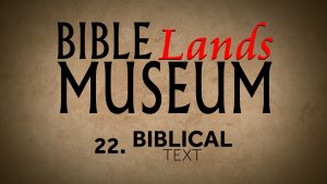 22. Biblical Text | Bible Lands Museum
