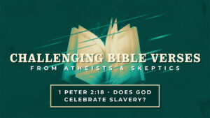 1 Peter 2:18 - Does God Celebrate Slavery? | Challenging Bible Verses