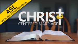 Christ-Centered Marriage (in ASL)