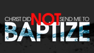 Christ Did Not Send Me to Baptize THUMBNAIL