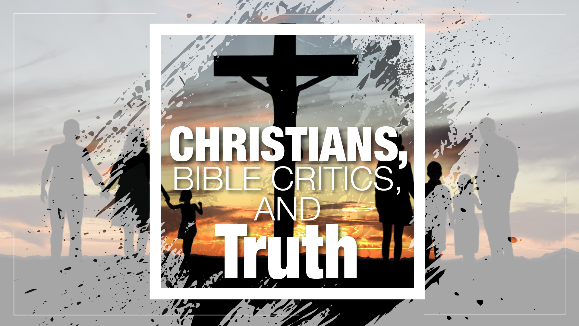 Christians, Bible Critics, and Truth